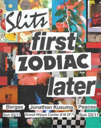 ZODIAC JAKARTA - SLITS FIRST ZODIAC LATER