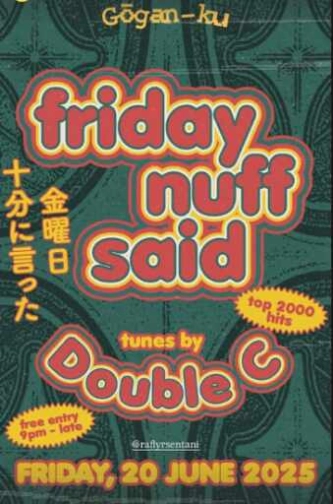 GOGANKU JAKARTA - FRIDAY NUFF SAID